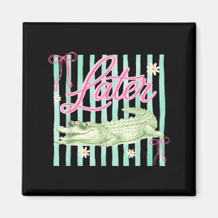 Kokette ed See Ya Alligator Letzter Tag Magnet