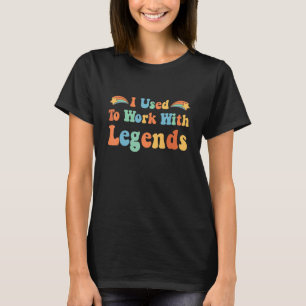 Kollegen-Rente Ich Habe Mit Legenden Gearbeitet Re T-Shirt