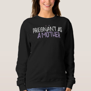Kolored Heart Pregnant as a Mother Sprichwort Joke Sweatshirt