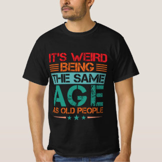 komisch, es ist seltsam, das gleiche Alter sarkast T-Shirt
