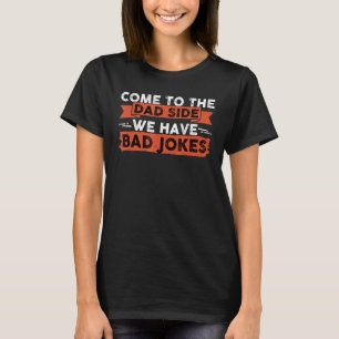 Komm auf die Dad-Seite, wir haben schlechte Witze T-Shirt