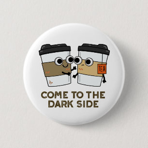 Komm auf die dunkle Seite Lustiger Kaffee-Tee-Witz Button