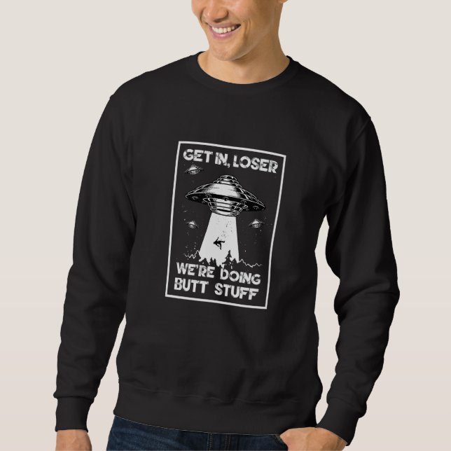 Komm in Loser wir machen Hintern Stuff Sarcastic U Sweatshirt (Vorderseite)
