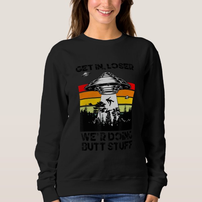 Komm in Loser wir machen Hintern Stuff Sarcastic U Sweatshirt (Vorderseite)