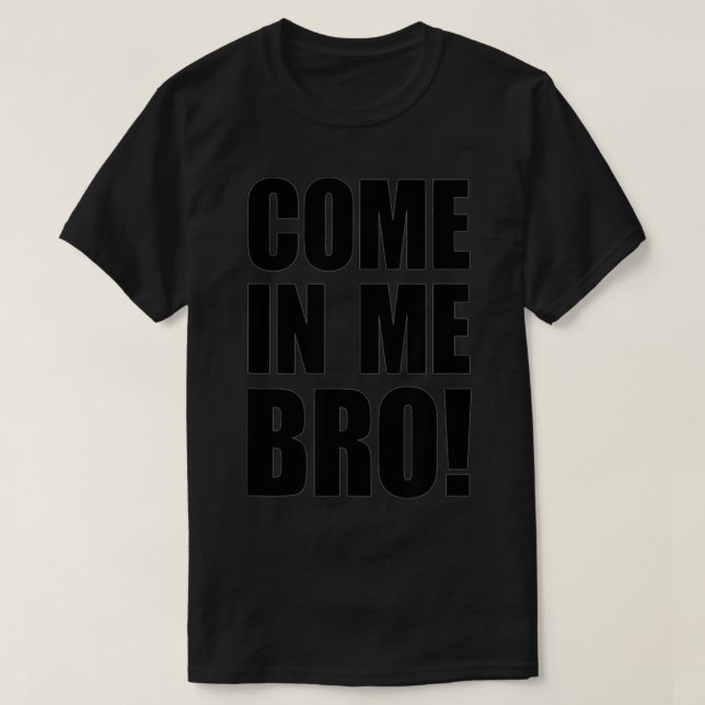 Komm in mir Bro T-Shirt (Design vorne)