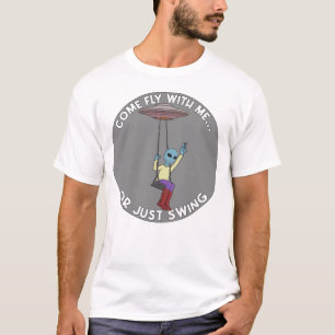 Komm mit mir oder schwing einfach T-Shirt
