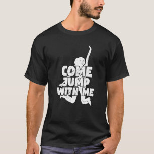 Komm mit mir springen Trampolin Trampolinspringen T-Shirt