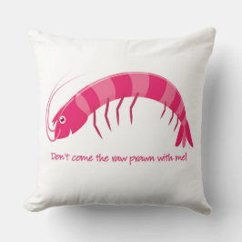 "Komm nicht mit dem rohen Garnelen!" Kissen