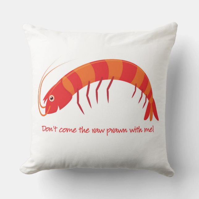 "Komm nicht mit dem rohen Garnelen!" Kissen (Vorderseite)