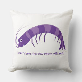 "Komm nicht mit dem rohen Garnelen!" Kissen