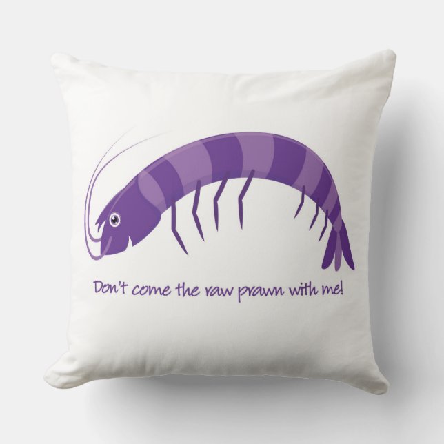 "Komm nicht mit dem rohen Garnelen!" Kissen (Vorderseite)