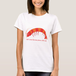 "Komm nicht mit dem rohen Garnelen!" T-Shirt