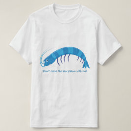 "Komm nicht mit dem rohen Garnelen!" T-Shirt