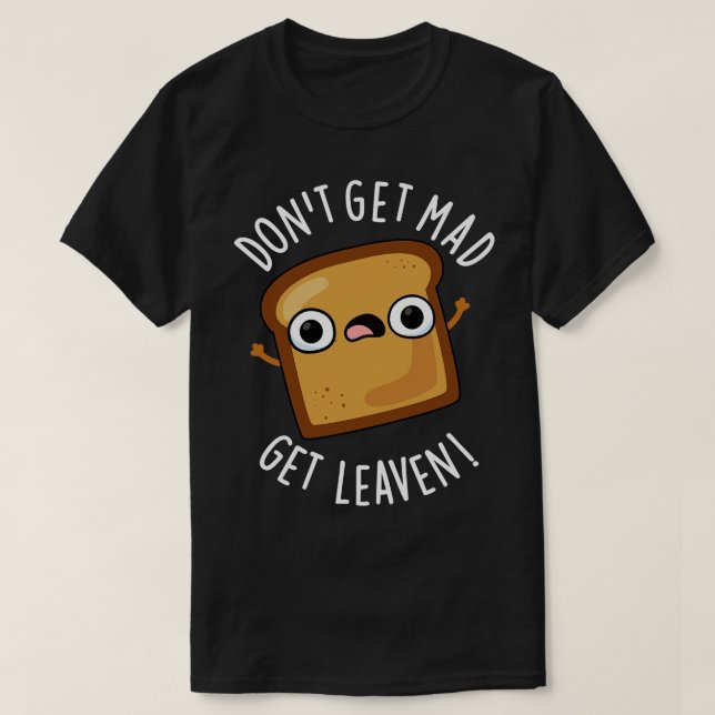 Komm nicht zu Mad und bekomme leaven Funny Brot Pu T-Shirt (Design vorne)