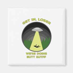 Komm rein, Loser. Wir machen Hintern Stuff Magnet