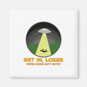 Komm rein, Loser. Wir machen Hintern Stuff Magnet
