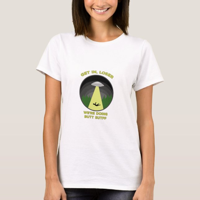Komm rein, Loser. Wir machen Hintern Stuff T-Shirt (Vorderseite)