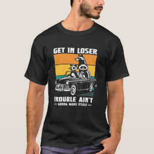 Komm rein Verlierer Waschbär Opossum Lustiger Müll T-Shirt