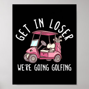 Komm Rein Verlierer Wir Gehen Golf Spielen Golf Sp Poster