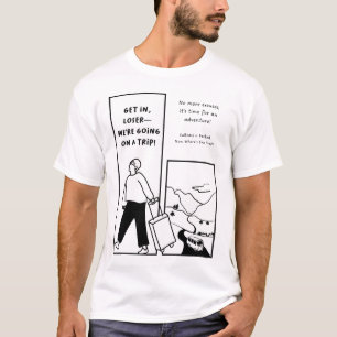 Komm rein, verlierer - wir machen einen Ausflug! T-Shirt