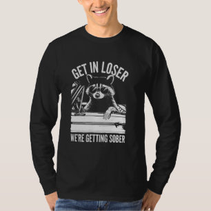 Komm Rein Verlierer Wir Werden Nüchtern Lustiger W T-Shirt