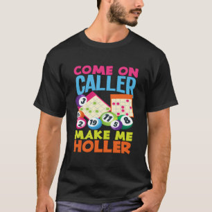 Komm schon Anrufer, bring mich zum Schreien Bingo T-Shirt