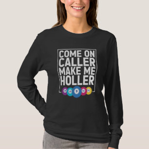 Komm schon Anrufer Mach Mich Holler Bingo Spiel Bi T-Shirt
