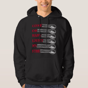 Komm schon, Baby, zünde mein Feuer Hoodie