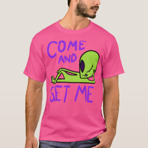 Komm und hol mir Alien Area 51 Shirt