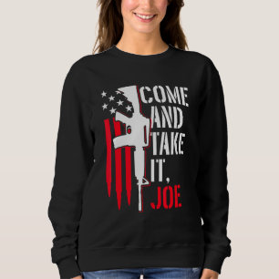 Komm und nimm es Joe Waffenrechte Ar-15 Amerikanis Sweatshirt