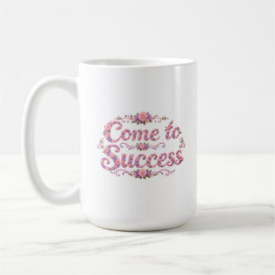 Komm zum Erfolg Kaffeetasse