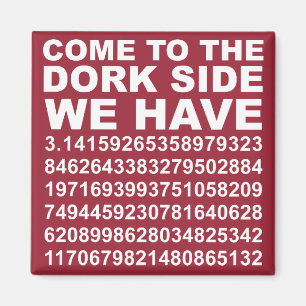 Komm zur dunklen Nerd Seite. Wir haben Pi 3.14 Mag Magnet