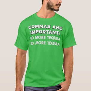 Kommas sind wichtig, kein Tequila mehr, kein Tequi T-Shirt