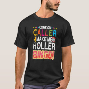 Kommen Sie an Anrufer machen mich Holler Bingo Luc T-Shirt