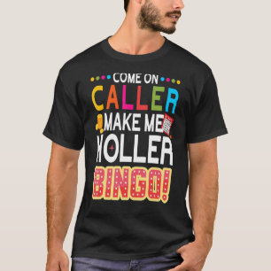Kommen Sie an Anrufer machen mich Holler Bingo Luc T-Shirt