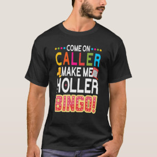 Kommen Sie an Anrufer machen mich Holler Bingo Luc T-Shirt