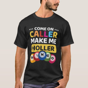 Kommen Sie an Anrufer machen mich Holler Funny Bin T-Shirt