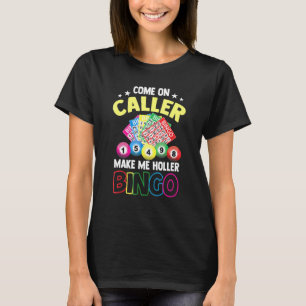 Kommen Sie an den Anrufer machen mich Holler Bingo T-Shirt