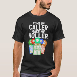 Kommen Sie an den Anrufer machen mich Holler Bingo T-Shirt