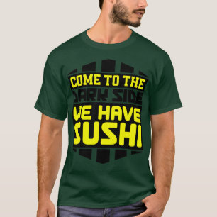 Kommen Sie auf die dunkle Seite und wir haben Sush T-Shirt