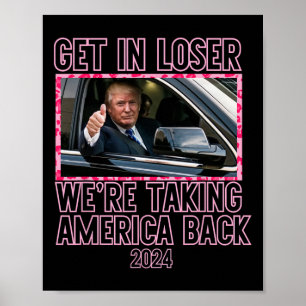 Kommen Sie in den Loser, wir bringen Amerika zurüc Poster