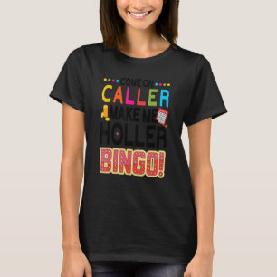 Kommen Sie mit dem Anrufer zu Holler Bingo Player  T-Shirt