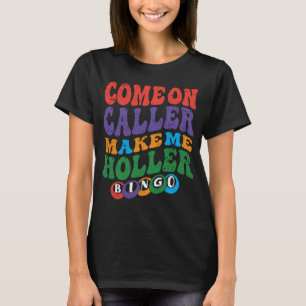 Kommen Sie mit dem Anrufer zu Holler Bingo Player T-Shirt