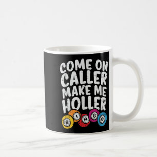 Kommen Sie zu Anrufer machen mich Holler Bingo Fun Kaffeetasse