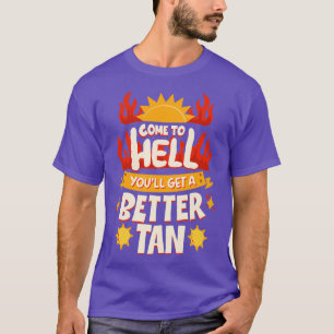 Kommen Sie zu Hell Youll ein besseres als T-Shirt