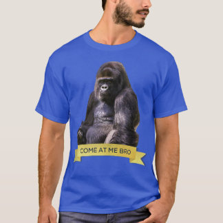 Kommen Sie zu mir Bro Funny Gorilla Gym und Party T-Shirt