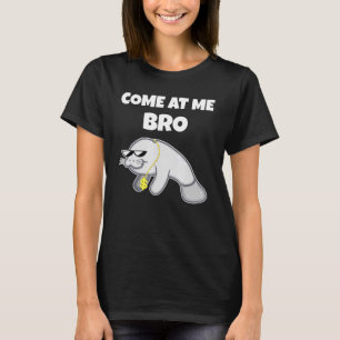Kommen Sie zu mir Bro Manatee Manatee Geschenk Shi T-Shirt