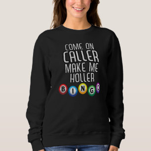 Kommen Sie zum Anrufer und machen Sie mich Holler  Sweatshirt