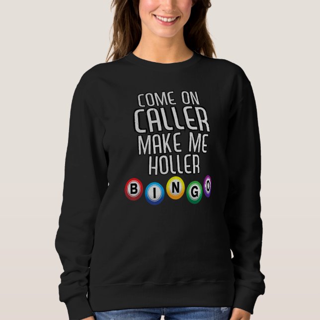 Kommen Sie zum Anrufer und machen Sie mich Holler  Sweatshirt (Vorderseite)
