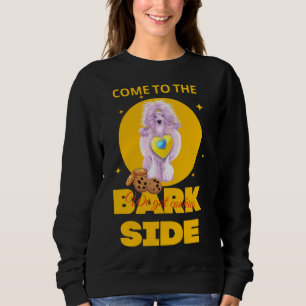 Kommen Sie zur Barsch Seite, wir Got Kekse Poodle Sweatshirt